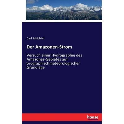Der Amazonen-Strom, Taschenbuch von Carl Schichtel, Hansebooks, 978-3-7434-4296-2