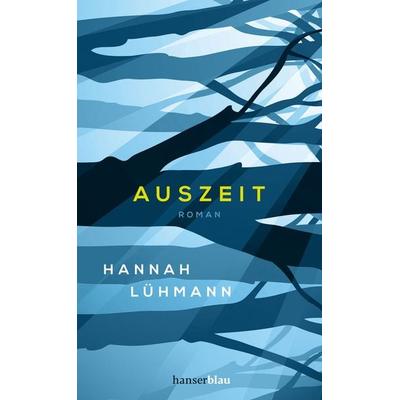 Auszeit, Gebundene Ausgabe von Hannah Lühmann, Hanserblau in Carl Hanser Verlag GmbH & Co. KG, 978-3-446-26195-2