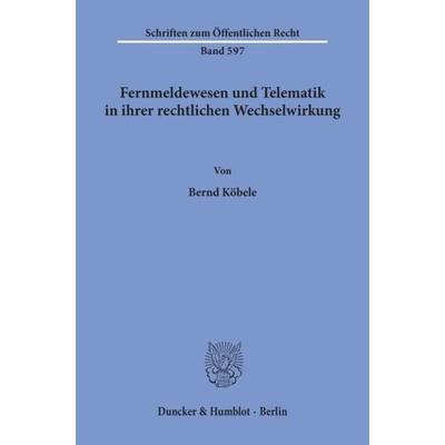 Fernmeldewesen und Telematik in ihrer rechtlichen Wechselwirkung., Taschenbuch von Bernd Köbele, Duncker & Humblot, 978-3-428-07254-5