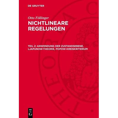 Anwendung der Zustandsebene, Ljapunow-Theorie, Popow-Kreiskriterium, Gebundene Ausgabe von Otto Föllinger, De Gruyter, 978-3-11-270270-3