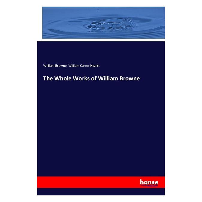 Hansebooks The Whole Works of William Browne (Englisch, Softcover, William Browne, William Carew Hazlitt) (56119101)