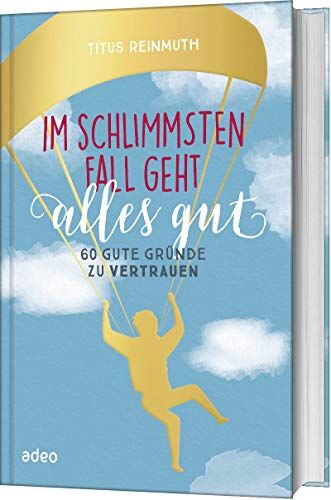 Titus Reinmuth - Im schlimmsten Fall geht alles gut: 60 gute Gründe zu vertrauen - Preis vom 09.10.2026 07:28:09 h