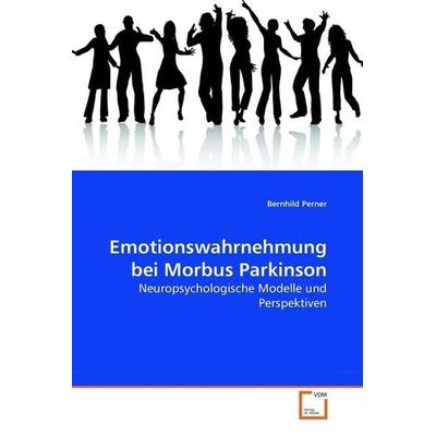 Perner, B: Emotionswahrnehmung bei Morbus Parkinson, Taschenbuch von Bernhild Perner, VDM, 978-3-639-27089-1