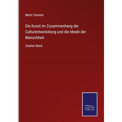 Die Kunst im Zusammenhang der Culturentwickelung und die Ideale der Menschheit, Gebundene Ausgabe von Moriz Carriere, BoD - Books on Demand,