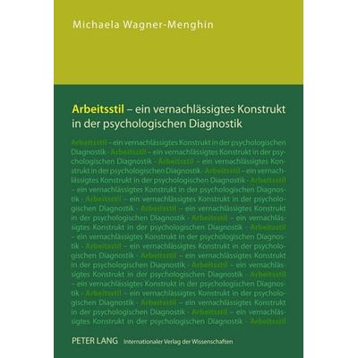 Arbeitsstil – ein vernachlässigtes Konstrukt in der psychologischen Diagnostik, Taschenbuch von Michaela Wagner-Menghin, Peter Lang GmbH,
