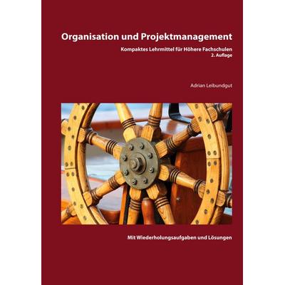Organisation und Projektmanagement, Taschenbuch von Adrian Leibundgut, BoD – Books on Demand, 978-3-7543-4228-2
