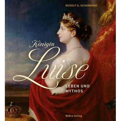 Königin Luise, Gebundene Ausgabe von Rudolf G. Scharmann, Bebra verlag, 978-3-89809-287-6