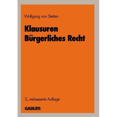 Klausuren Bürgerliches Recht, Taschenbuch von Wolfgang Stetten, Betriebswirtschaftlicher Verlag Gabler, 978-3-409-37730-0