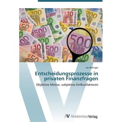 Entscheidungsprozesse in privaten Finanzfragen, Taschenbuch von Jan Bellinger, AV Akademikerverlag, 978-3-639-41813-2