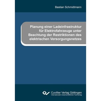 Planung einer Ladeinfrastruktur für Elektrofahrzeuge unter Beachtung der Restriktionen des elektrischen Versorgungsnetzes, Taschenbuch von Bastian