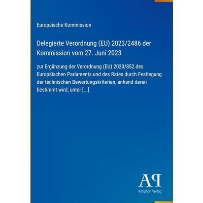 Delegierte Verordnung (EU) 2023/2486 der Kommission vom 27. Juni 2023, Gebundene Ausgabe von Europäische Kommission, Antiphon Verlag,