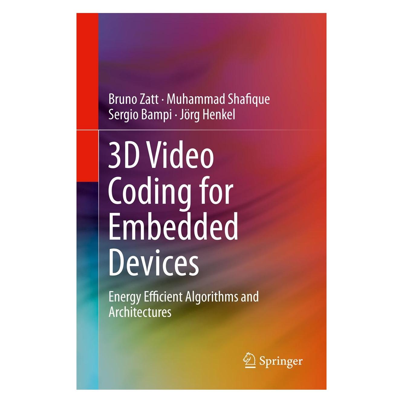Springer 3D Video Coding for Embedded Devices (Englisch, Hardcover, Bruno Zatt, Jörg Henkel, Muhammad Shafique, Sergio Bampi) (9781461467588)