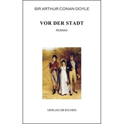 Arthur Conan Doyle: Ausgewählte Werke / Vor der Stadt, Taschenbuch von Arthur Conan Doyle, Verlag 28 Eichen, 978-3-940597-90-8