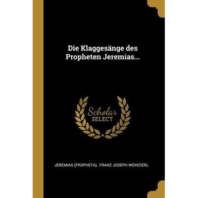 Die Klaggesänge des Propheten Jeremias..., Taschenbuch von Jeremias, Creative Media Partners, LLC, 978-1-01-287976-1