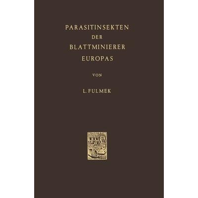 Parasitinsekten der Blattminierer Europas, Taschenbuch von L. Fulmek, Springer Netherland, 978-94-010-3653-5