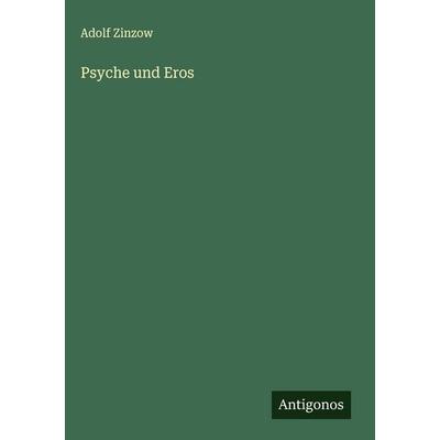 Psyche und Eros, Gebundene Ausgabe von Adolf Zinzow, Antigonos Verlag, 978-3-563-19435-5