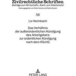 Das Verhältnis der ausserordentlichen Kündigung des Arbeitgebers zur ordentlichen Kündigung nach dem, Fachbücher von Liv Heimbach