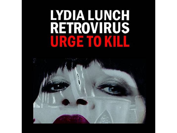 Lydia Lunch & Retrovirus - Urge To Kill