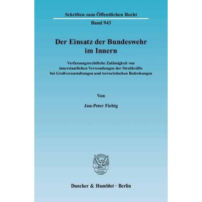 Der Einsatz der Bundeswehr im Innern., Taschenbuch von Jan-Peter Fiebig, Duncker & Humblot, 978-3-428-11118-3