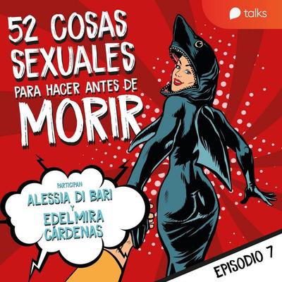 De poner un condón con la boca a sextear - 52 cosas sexuales para hacer antes de morir T01E07 - Edelmira Cárdenas,Alessia Di Bari, Audio,