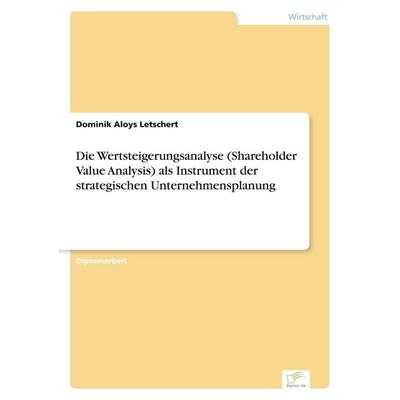 Die Wertsteigerungsanalyse (Shareholder Value Analysis) als Instrument der strategischen Unternehmensplanung, Taschenbuch von Dominik Aloys Letschert,
