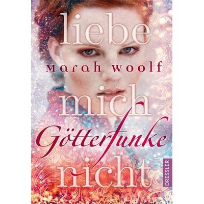 Liebe mich nicht / Götterfunke Band 1, Gebundene Ausgabe von Marah Woolf, Dressler