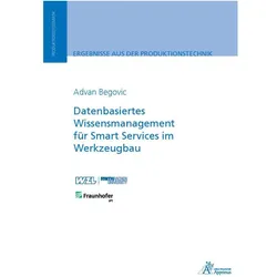 Datenbasiertes Wissensmanagement für Smart Services im Werkzeugbau, Fachbücher von Advan Begovic