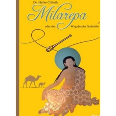 Dr. Cillwik, H: Milarepa oder der Weg durchs Nadelöhr, Gebundene Ausgabe von Heike Cillwik, Tao.de in Kamphausen Media GmbH, 978-3-95802-025-2