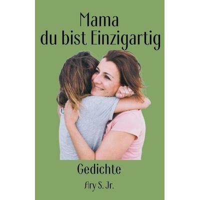 Mama, du bist Einzigartig Gedichte, Taschenbuch von Ary S., Virtued Press