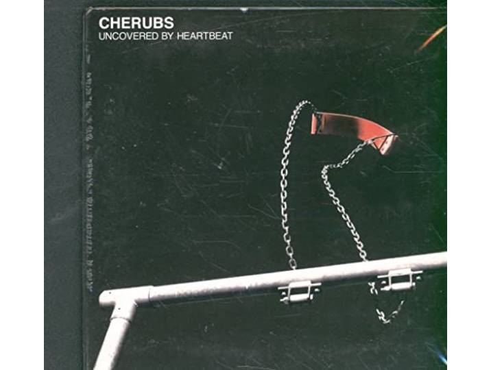 Cherubs - Uncovered By A Heartbeat
