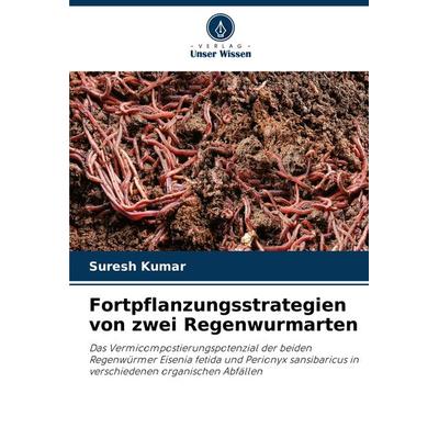 Fortpflanzungsstrategien von zwei Regenwurmarten, Taschenbuch von Suresh Kumar, Verlag Unser Wissen, 978-620-5-53178-5