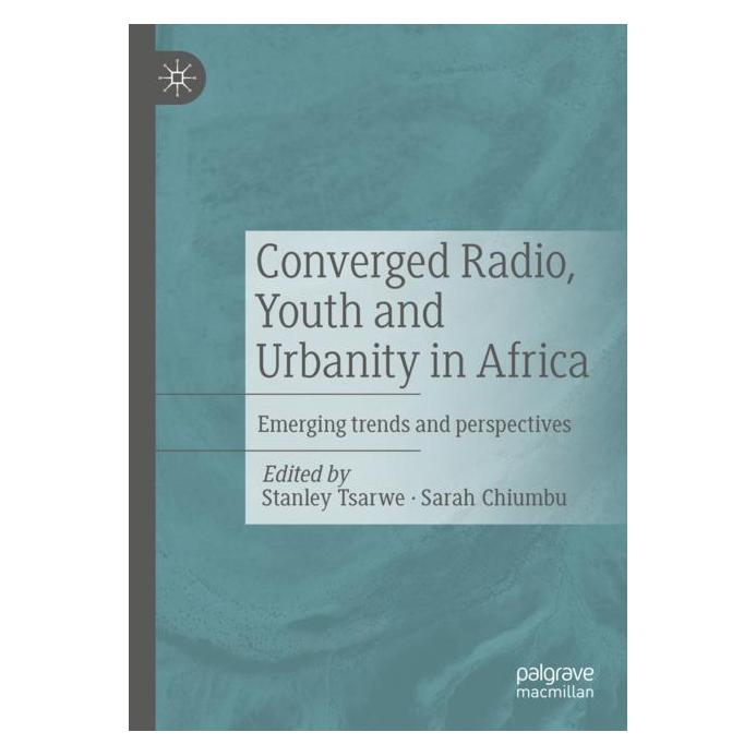 Springer Converged Radio, Youth and Urbanity in Africa (Englisch, Softcover, Sarah Chiumbu, Stanley Tsarwe) (57012365)