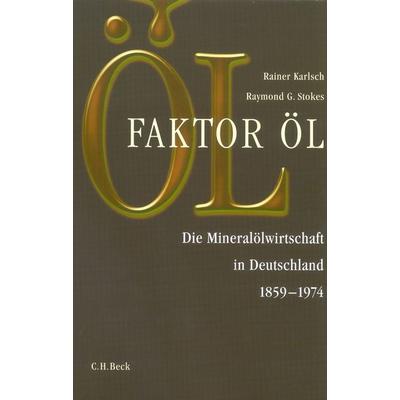 Faktor Öl, Gebundene Ausgabe von Rainer Karlsch,Raymond G. Stokes, C.H. Beck, 978-3-406-50276-7