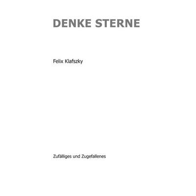 Denke Sterne, Taschenbuch von Felix Klafszky, BoD – Books on Demand, 978-3-7557-3387-4