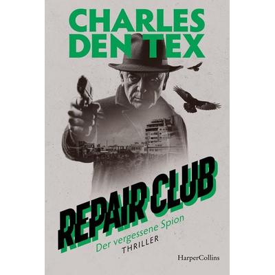 Repair Club: Der vergessene Spion, Taschenbuch von Charles den Tex, HarperCollins Taschenbuch, 978-3-365-01290-1