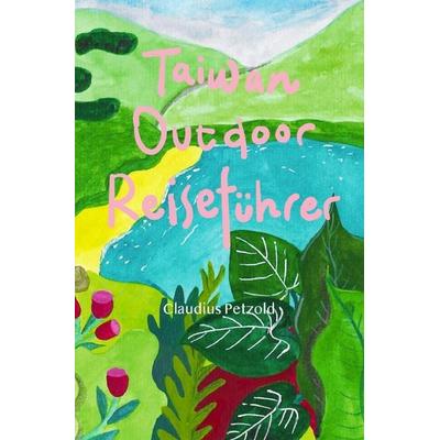 Taiwan Outdoor Reiseführer, Taschenbuch von Claudius Petzold, Epubli, 978-3-7485-6780-6