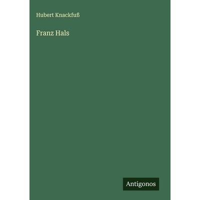 Franz Hals, Gebundene Ausgabe von Hubert Knackfuss, Antigonos Verlag, 978-3-563-17545-3