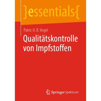 Qualitätskontrolle von Impfstoffen, Taschenbuch von Patric U. B. Vogel, Springer Fachmedien Wiesbaden GmbH, 978-3-658-31864-2