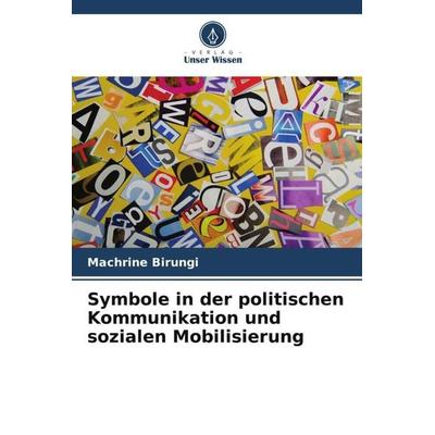 Symbole in der politischen Kommunikation und sozialen Mobilisierung, Taschenbuch von Machrine Birungi, Verlag Unser Wissen, 978-620-5-58511-5