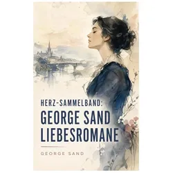 Herz-Sammelband: George Sand Liebesromane, Belletristik von George Sand