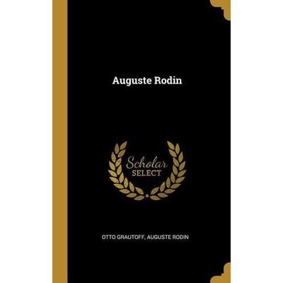 Auguste Rodin, Gebundene Ausgabe von Otto Grautoff,Auguste Rodin, Creative Media Partners, LLC, 978-0-270-94575-1