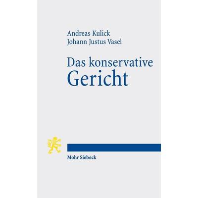 Das konservative Gericht, Taschenbuch von Andreas Kulick,Johann Justus Vasel, Mohr Siebeck, 978-3-16-160654-0