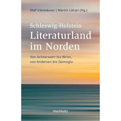 Schleswig-Holstein. Literaturland im Norden, Gebundene Ausgabe von , Wachholtz, 978-3-529-05068-8