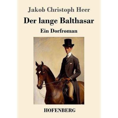 Der lange Balthasar, Taschenbuch von Jakob Christoph Heer, Henricus - Edition Deutsche Klassik, 978-3-7437-4684-8
