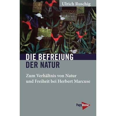 Die Befreiung der Natur, Taschenbuch von Ulrich Ruschig, PapyRossa Verlag, 978-3-89438-741-9