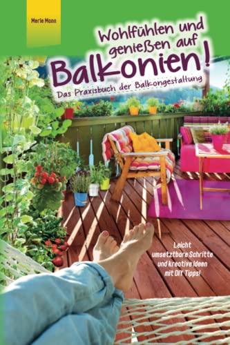 Merle Mann - Wohlfühlen und genießen auf Balkonien! Das Praxisbuch der Balkongestaltung - Leicht umsetzbare Schritte und kreative Ideen mit DIY Tipps - Preis vom 14.10.2026 23:07:16 h