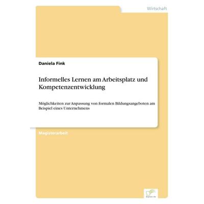 Informelles Lernen am Arbeitsplatz und Kompetenzentwicklung, Taschenbuch von Daniela Fink, GRIN, 978-3-8386-7461-2