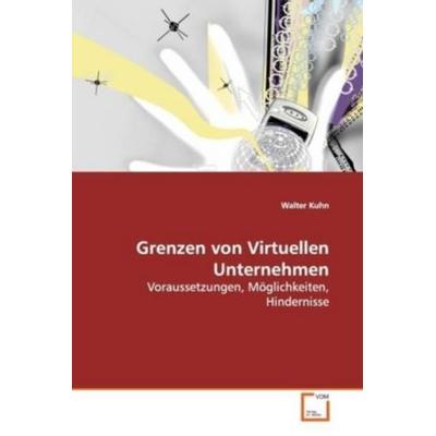 Kuhn, W: Grenzen von Virtuellen Unternehmen, Taschenbuch von Walter Kuhn, VDM, 978-3-639-12069-1