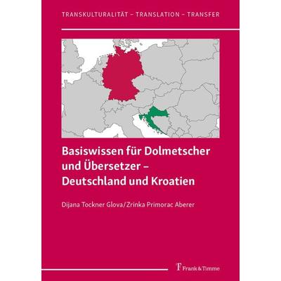 Basiswissen für Dolmetscher und Übersetzer – Deutschland und Kroatien, Taschenbuch von Dijana Tockner Glova,Zrinka Marija Primorac Aberer, Frank &