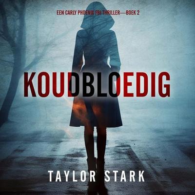 Koudbloedig (Een Carly Phoenix FBI Thriller—Boek 2) - Taylor Stark, Audio, 9798261408956